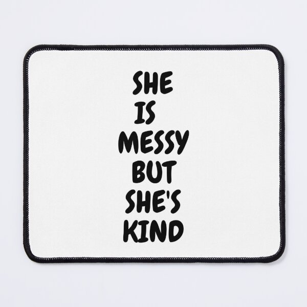 Item preview, She is Messy but She's Kind designed and sold by BDG06.