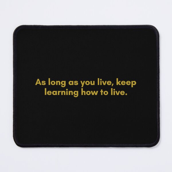 Item preview, As long as you live, keep learning how to live | Quote by Senece | Golden  designed and sold by Philosopherous.