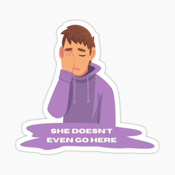 She Doesnt Even Go Here Mean Girls Quote Typographie And Art Sticker For Sale By 0031