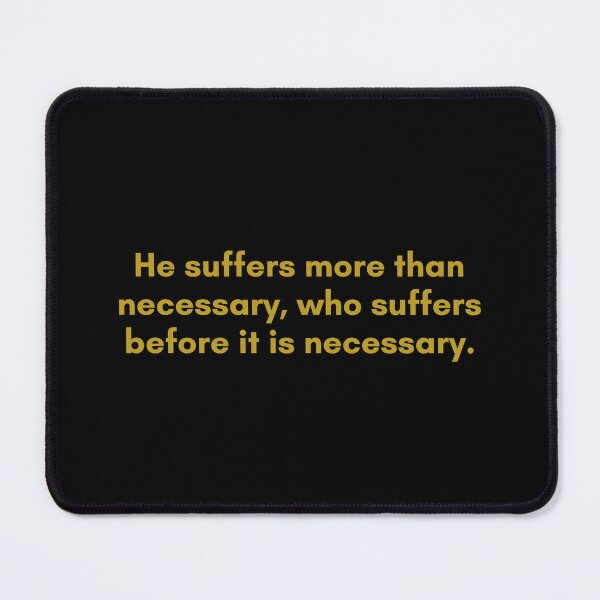 Item preview, He suffers more than necessary, who suffers before it is necessary. | Quote by Senece | Golden  designed and sold by Philosopherous.