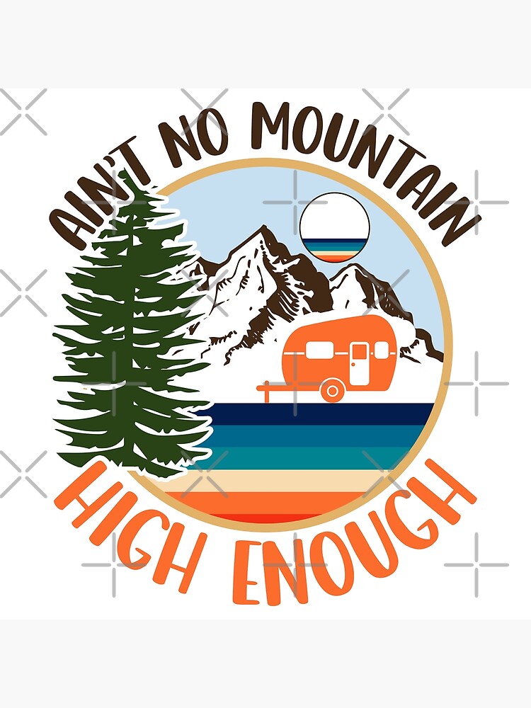 Disover ain't no mountain high enough, camping love Premium Matte Vertical Poster