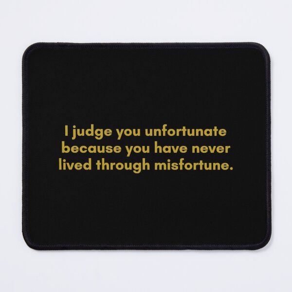 Item preview, I judge you unfortunate because you have never lived through misfortune. | Quote by Senece | Golden  designed and sold by Philosopherous.