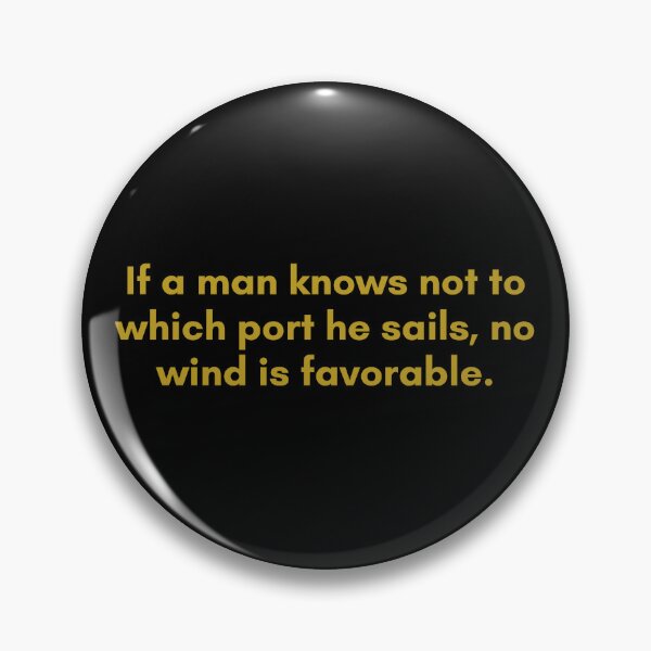 Item preview, If a man knows not to which port he sails, no wind is favorable. | Quote by Senece | Golden  designed and sold by Philosopherous.