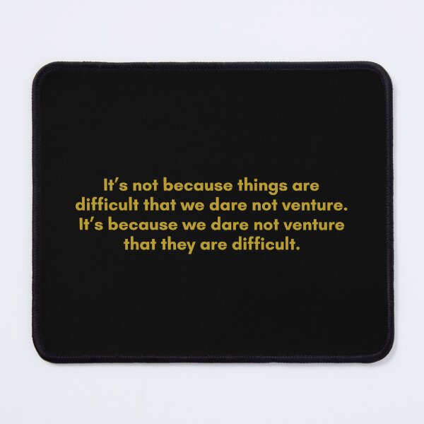 Item preview, It’s not because things are difficult that we dare not venture. It’s because we dare not venture that they are difficult | Quote by Senece | Golden  designed and sold by Philosopherous.