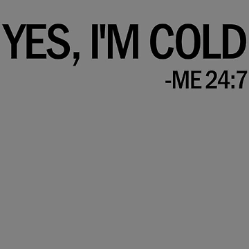 Vorschaubild zum Design Yes I'm Cold Me 24 7 Funny Cold Natured Gift Yes I'm Cold Gear von DynamicDesign