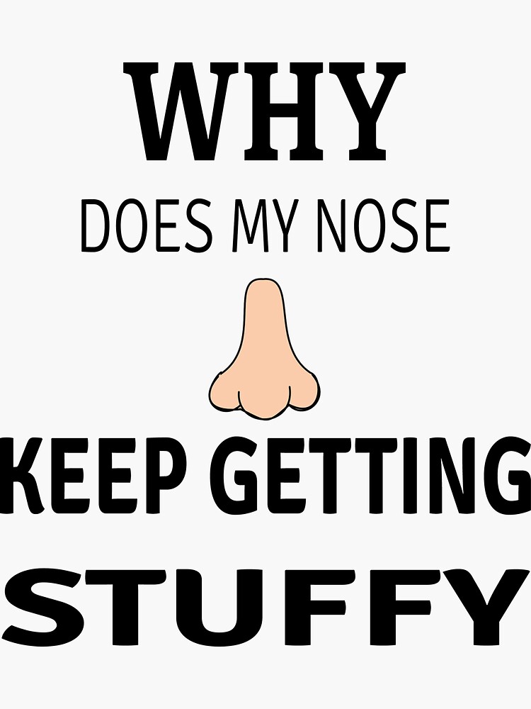 why-does-my-nose-keep-getting-stuffy-sticker-for-sale-by-nourbalshop