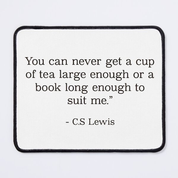 Item preview, C.S. Lewis quote- you can never get a cup of tea large enough… designed and sold by Inktown.