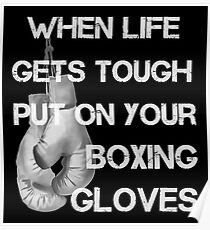 When Life Gets Tough Put On Your Boxing Gloves Poster