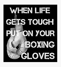 When Life Gets Tough Put On Your Boxing Gloves Photographic Print