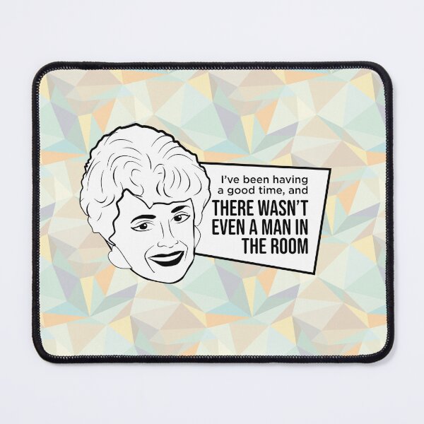 Item preview, Blanche Devereaux: Ive been having a good time and there wasnt even a man in the room (the Golden Girls) designed and sold by catalystdesign.