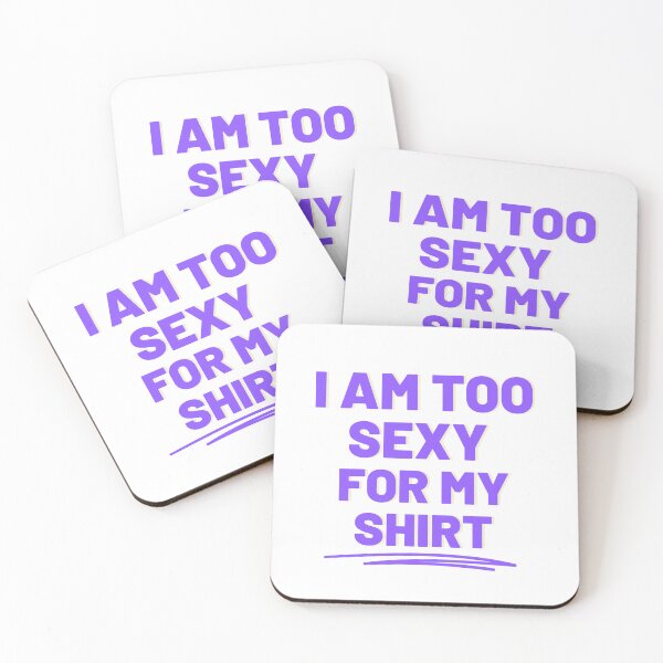 Item preview, I Am Too Sexy For My designed and sold by The Love Quill.