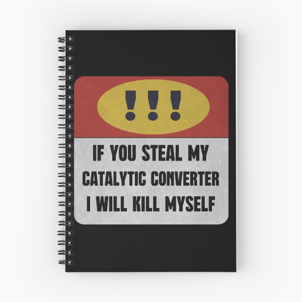 Item preview,  catalytic converter IF YOU STEAL MY CATALYTIC CONVERTER I WILL KILL MYSELF designed and sold by donvector.