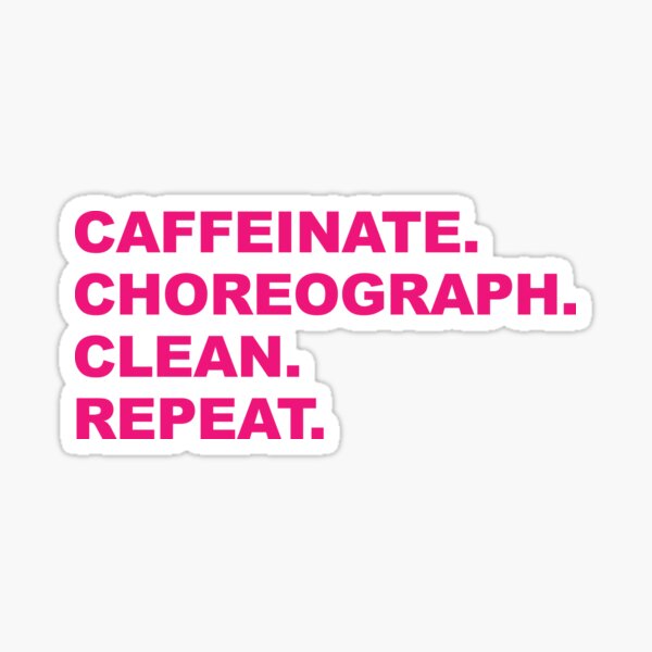 Item preview, Caffeinate. Choreograph. Clean. Repeat. | Pink Text designed and sold by LoveShirtz.