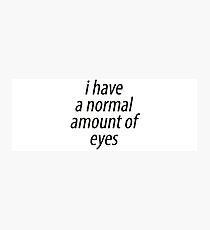 normal amount of eyes Photographic Print