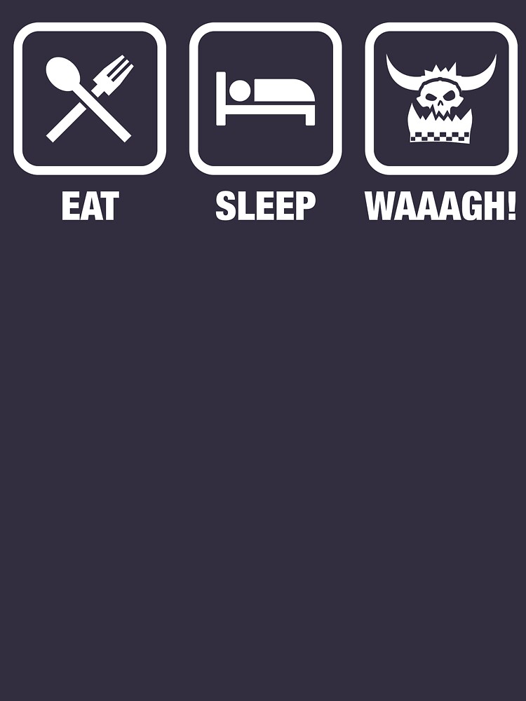 Eat Sleep Waaagh! Orks Warhammer 40k Inspired - Gaming by gaming-guy