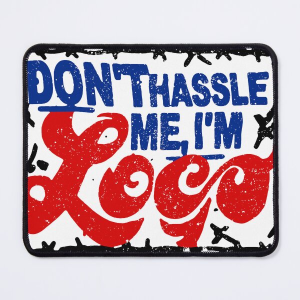 Item preview, Don't Hassle Me, I'm Loco designed and sold by TheGreatIndoors.