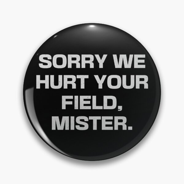 Item preview, Sorry We Hurt Your Field, Mister designed and sold by Cuttintees.