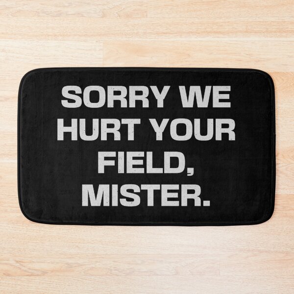Item preview, Sorry We Hurt Your Field, Mister designed and sold by Cuttintees.