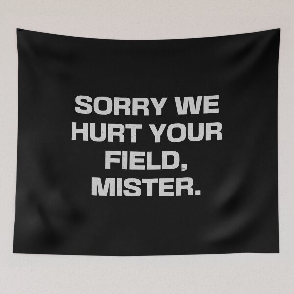 Item preview, Sorry We Hurt Your Field, Mister designed and sold by Cuttintees.