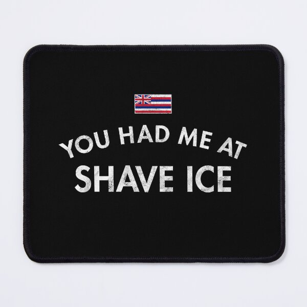Item preview, You Had Me At Shave Ice designed and sold by twHistory.