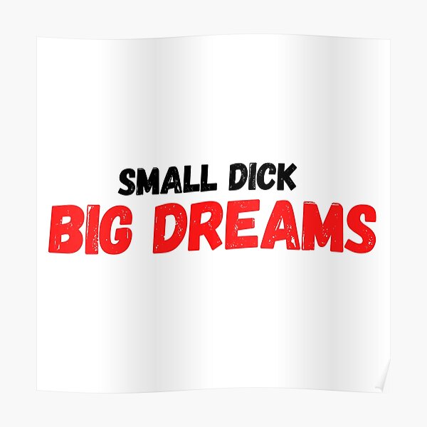 Small Dick, Big Dreams - Diseño de tipografía humorística Póster