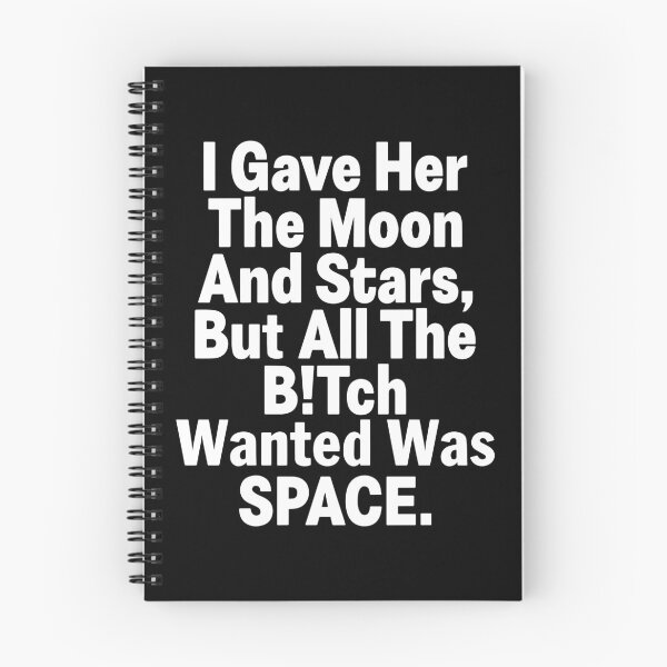 Item preview, I Gave Her The Moon And Stars But All The Bitch Wanted Was Space designed and sold by Big Twelve.