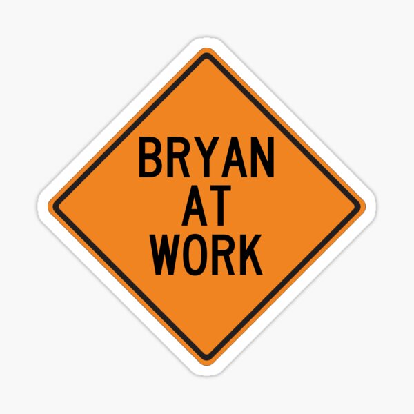 Artikel-Vorschau von Lustiges Warnschild „Bryan at Work“., designt und verkauft von Wurmbone.