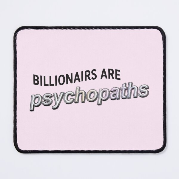 Item preview, Billionaires Are Psychopaths - Anti Billionaire designed and sold by Picket Club.