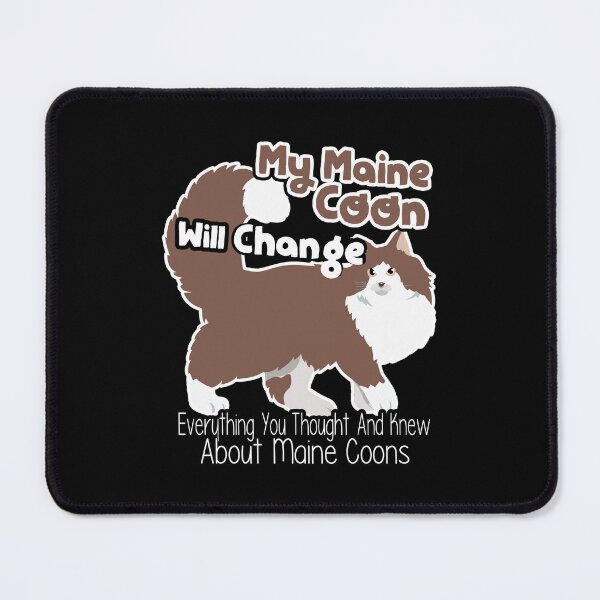 Item preview, My Maine Coon Will Change Everything designed and sold by UnknownArtistt.