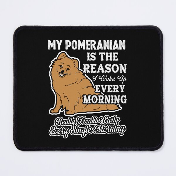 Item preview, My Pomeranian - The Reason I Wake Up Early designed and sold by UnknownArtistt.