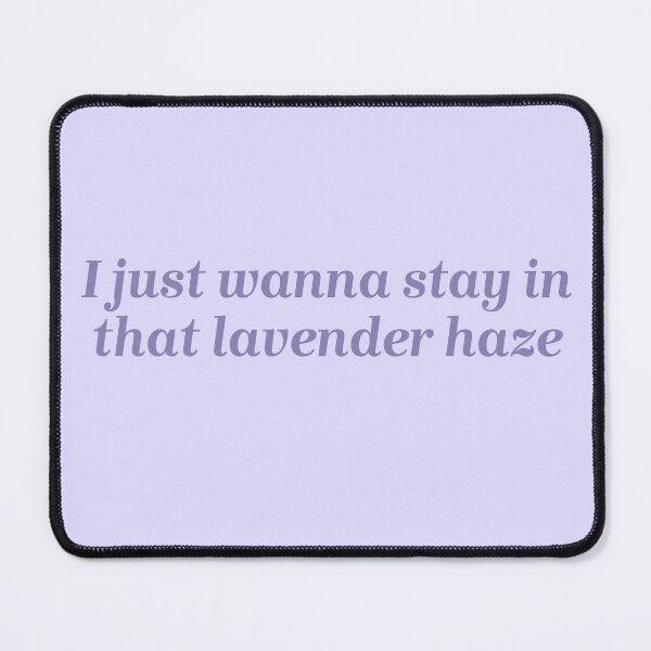 Item preview, I just wanna stay in that lavender haze| lavender haze| Taylor swift  designed and sold by Lavannya.