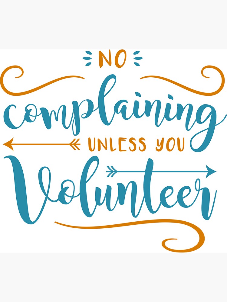 No Complaining Unless You Volunteer by appreciation