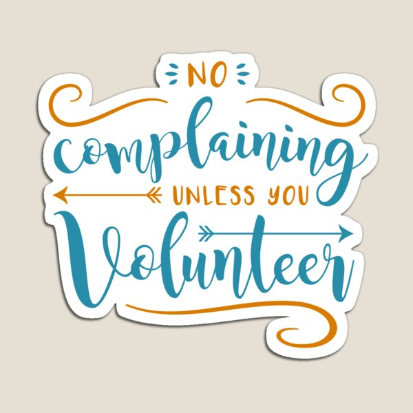 No Complaining Unless You Volunteer Magnet
