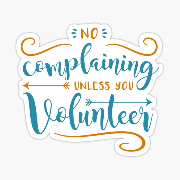 No Complaining Unless You Volunteer Sticker