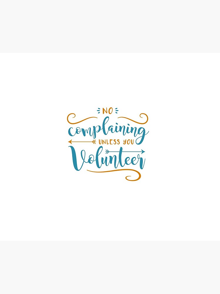 No Complaining Unless You Volunteer by appreciation