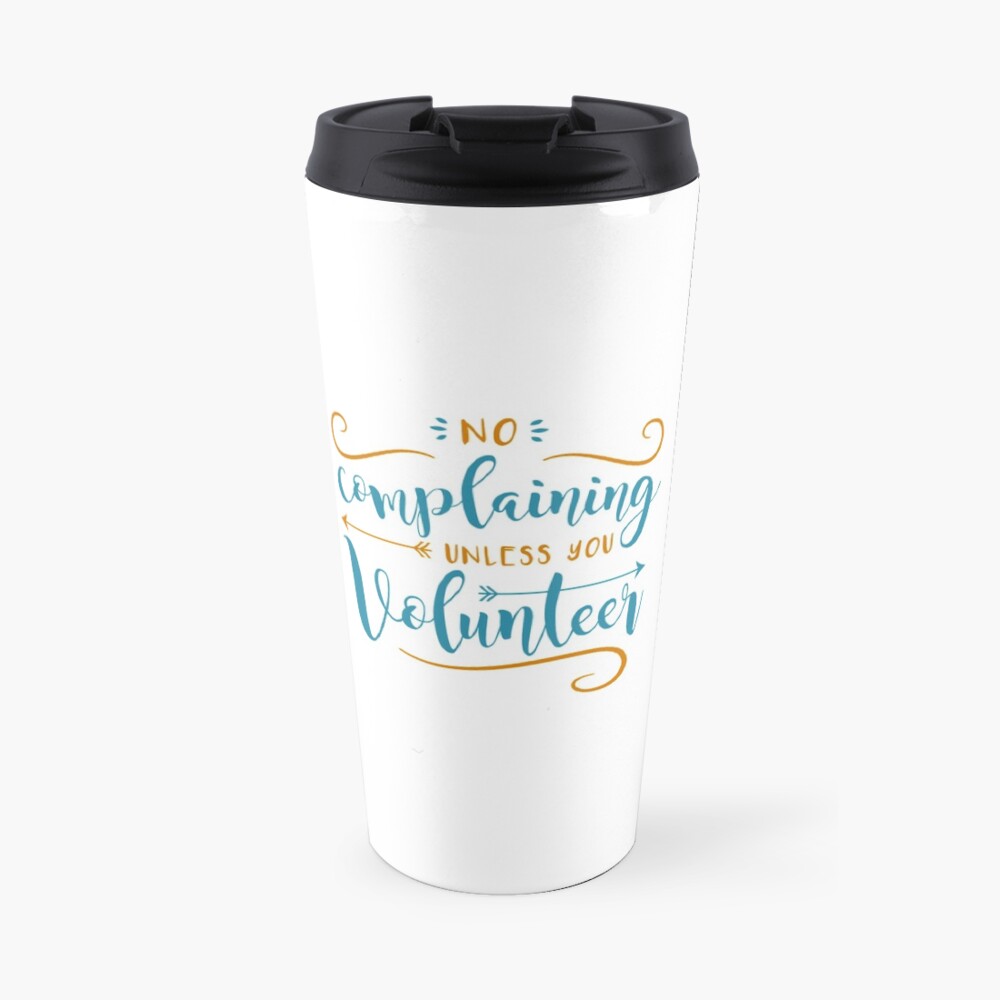 No Complaining Unless You Volunteer Travel Mug