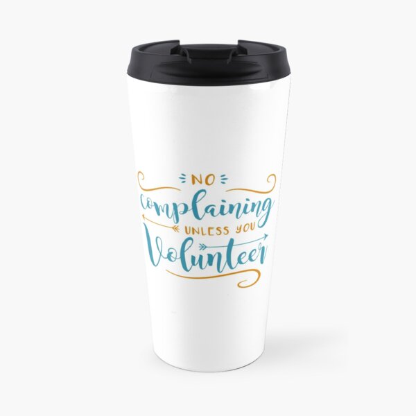 No Complaining Unless You Volunteer Travel Mug