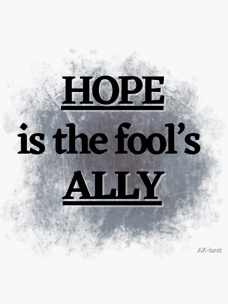 "hope is the fool's ally " Sticker for Sale by AKland Redbubble