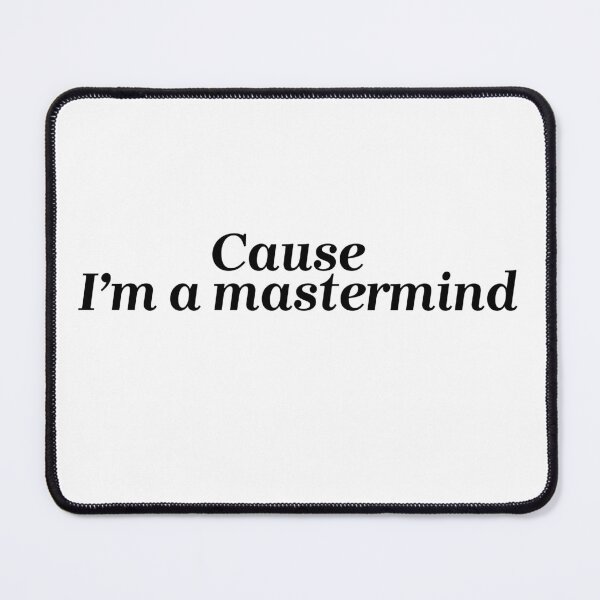 Item preview, Cause I’m a mastermind| mastermind| Taylor swift  designed and sold by Lavannya.