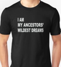 I Am My Ancestors' Wildest Dreams Unisex T-Shirt