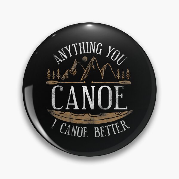Item preview, Anything You Canoe I Canoe Better Funny Canoeing Lover designed and sold by Earthshaker-art.