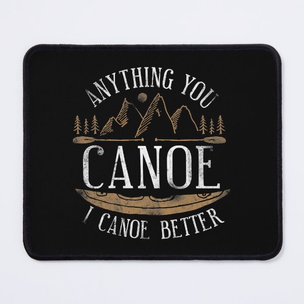 Item preview, Anything You Canoe I Canoe Better Funny Canoeing Lover designed and sold by Earthshaker-art.