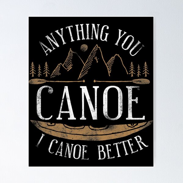 Item preview, Anything You Canoe I Canoe Better Funny Canoeing Lover designed and sold by Earthshaker-art.