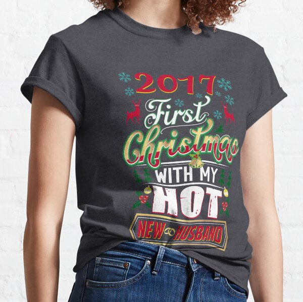 First Christmas With Hot New Husband 2017 Couple Classic T-Shirt