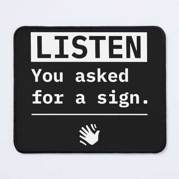 Item preview, Listen, you asked for a sign. designed and sold by ShaneAvery.