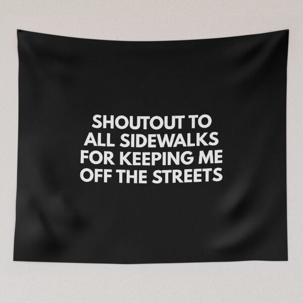 Item preview, Shoutout To All The Sidewalks For Keeping Me Off The Streets designed and sold by Express YRSLF.