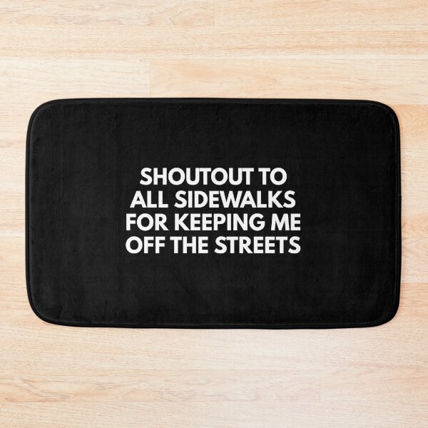 Item preview, Shoutout To All The Sidewalks For Keeping Me Off The Streets designed and sold by Express YRSLF.