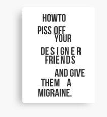 How To Piss Off Your Designer Friends Canvas Print