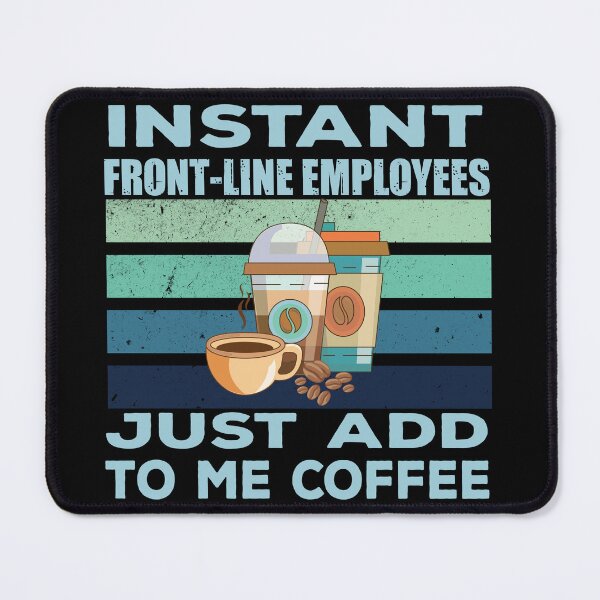 Item preview, Instant front line employees just add to me coffee, funny front line employees joke, quote, funny job title profession, coffee and job title designed and sold by SGS-.