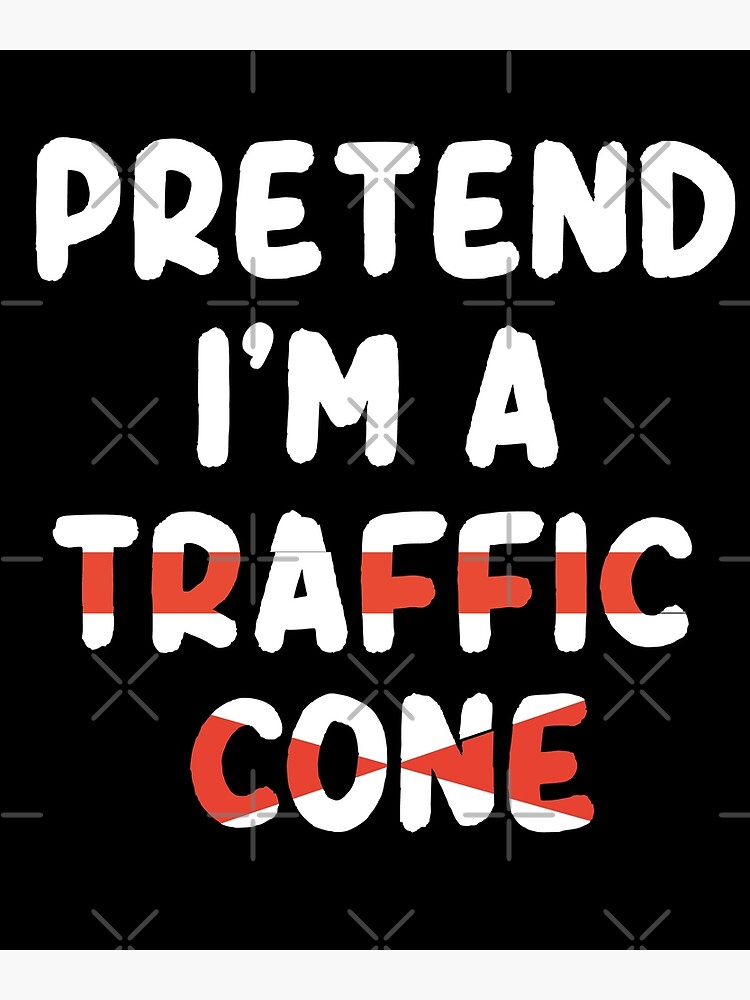 "Pretend I'm a traffic cone humour quote " Poster for Sale by